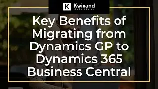 Key Benefits of Migrating from Dynamics GP to Dynamics 365 Business Central