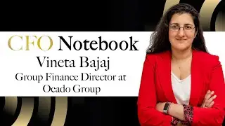 Vineta Bajaj, Group Finance Director at Ocado Group on her approach to leadership | CFO Notebook EP3
