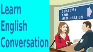 Immigration And Customs | Learn English Conversation