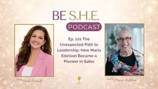Ep. 101 The Unexpected Path to Leadership: How Maria Edelson Became a Pioneer in Sales