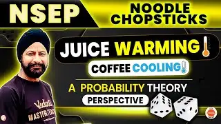 Juice Warming, Coffee Cooling: A &lsquo;Probability Theory&rsquo; Perspective | NSEP 2024 | Bhavdeep Sir | VOS