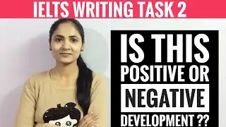 IELTS Writing task 2 : positive or negative development |   IELTS Task 2 : opinion essay