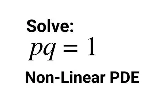 Solve: pq = 1 | Non-Linear PDE (1st Standard Form)