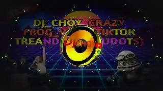 🔥💥DJ CHOY CRAZY FROG TIKTOK TREAND BUDOTS REMIX 💥🔥