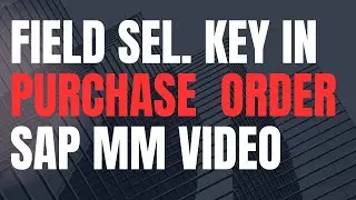 Field selection key in Purchase order |SAP MM|