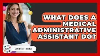 What Does A Medical Administrative Assistant Do? - Admin Career Guide