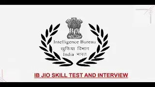 IB JIO SKILL TEST AND INTERVIEW: ONGOING INTERVIEW EXPERIENCE