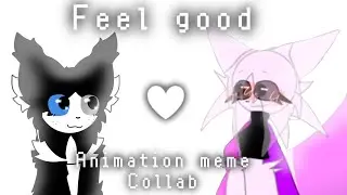 Feel good | animation meme [collab]