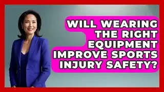 Will Wearing the Right Equipment Improve Sports Injury Safety? | Student Athlete Central News