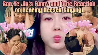 Son ye Jin's Funny and Cute Reaction on Hearing Herself Singing!