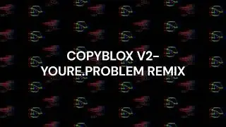 COPYBLOX V2 - YOURE.PROBLEM REMIX | LIES OST | LMS CRAFTBLOX VS NEOBLOX/PLUSH