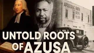 The Untold Roots of the Azusa Street Revival: John Wesley, the Methodists, and William J. Seymour