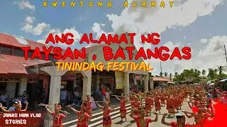 ANG ALAMAT NG TAYSAN BATANGAS AT ANG PINAGMULAN NG TININDAG FESTIVAL SA TAYSAN BATANGAS