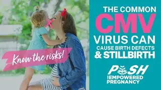 Know the Risks of the Common CMV Virus (Which Can Cause Birth Defects & Stillbirth)!