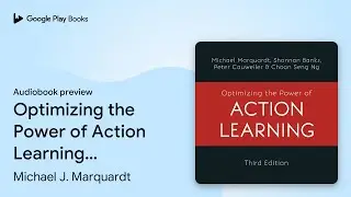 Optimizing the Power of Action Learning:&hellip; by Michael J. Marquardt &middot; Audiobook preview