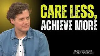 Care Less, Achieve More | Mark Manson Inspired Life Lessons