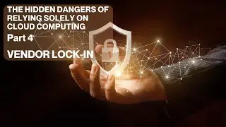 Vendor Lock In - The Hidden Dangers of Relying Solely on Cloud Computing