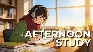 Afternoon Study &mdash; Calm Lofi to Stay Productive