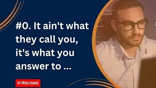 0. It ain't what they call you, it's what you answer to