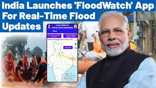India launches 'Flood Watch' App for Real Time Flood Updates | Central Water Commission | UPSC