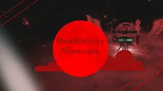 Bloodthirsty Showcase / +How to get 