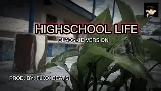 HIGHSCHOOL LIFE- BLADSKIE (OWN VERSION) PROD. FLIXX BEATS