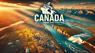 Canada Unveiled: Aerial 4K Drone Footage Tour | Majestic Landscapes & Cultural Diversity