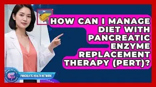 How Can I Manage Diet With Pancreatic Enzyme Replacement Therapy (PERT)? - Pancreatic Health Network