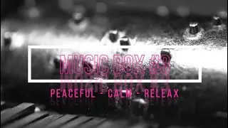 Calm Moments: Music Box#3 Serenades for Ultimate Relaxation sleep soundscape