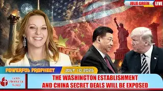 ✝️JULIE GREEN ✝️July 10, 2025 - THE WASHINGTON ESTABLISHMENT AND CHINA SECRET DEALS WILL BE EXPOSED