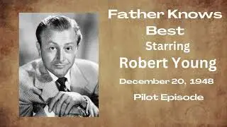 Father Knows Best - Pilot Episode - December 20, 1948 - Old-Time Radio Comedy