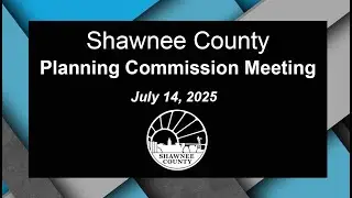 Shawnee County Kansas Planning Commission Meeting 2025/07/14