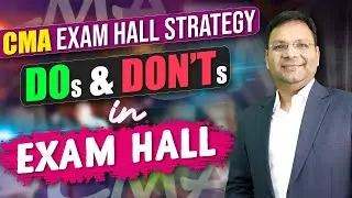 CMA 3 hours Exam Hall Strategy | Do and Don't in CMA Exam Hall | CMA Exam Tips