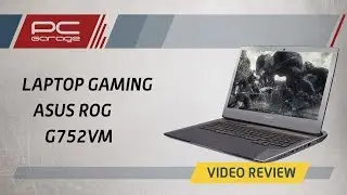 PC Garage &ndash; Video Review Laptop ASUS Gaming ROG G752VM