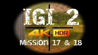 IGI 2 Gameplay -  I.G.I-2 Covert Strike Walkthrough Mission 17 & 18 in 4K HDR 60fps