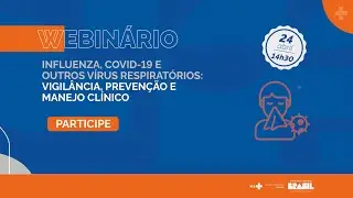 Influenza, COVID-19 e Outros Vírus Respiratórios: Vigilância, Prevenção e Manejo Clínico