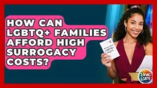 How Can LGBTQ+ Families Afford High Surrogacy Costs? - Living LGBTQ