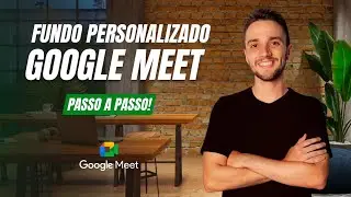 MUDAR o FUNDO do V&Iacute;DEO no GOOGLE MEET | COMO COLOCAR FUNDO PERSONALIZADO NO GOOGLE MEET?