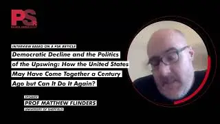 01 PSR Interviews #20: Prof Matthew Flinders, Democratic Decline and the Politics of the Upswing
