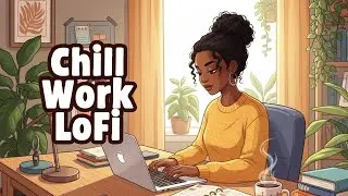 Chill Work LoFi ☕🎧 Relaxed Beats for Focus, Productivity & Deep Work