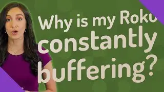 Why is my Roku constantly buffering?