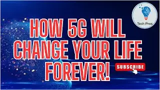 How 5G Will Change Your Life Forever!