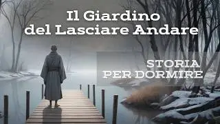 IL GIARDINO DEL LASCIARE ANDARE | Storie Per Dormire