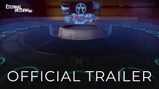 Eternal Return 1.0 Official Trailer