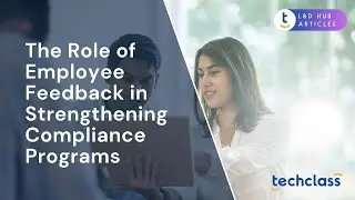 The Role of Employee Feedback in Strengthening Compliance Programs