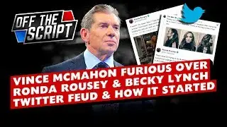 Vince McMahon FURIOUS Over Ronda Rousey & Becky Lynch TWITTER FEUD! | Off The Script 263 Part 2