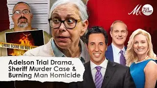 Donna Adelson Defense’s Rocky Start, Plus Sheriff Shoots Judge Murder Case, and Burning Man Homicide
