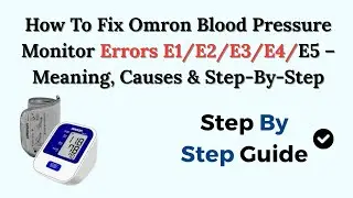 How To Fix Omron Blood Pressure Monitor Errors E1/E2/E3/E4/E5 &ndash; Meaning, Causes & Step-By-Step