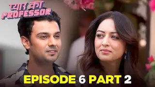 Pyar Ka Professor Full Episode 6 Part 2  | Sandeepa Dhar, Pranav Sachdev | Best Romantic Series 2025