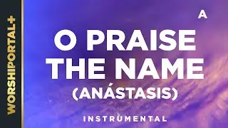 O Praise The Name (Anástasis) - A - Instrumental
